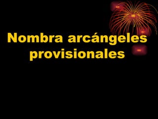 Nombra arcángeles provisionales 
