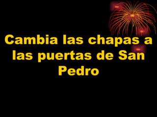 Cambia las chapas a las puertas de San Pedro 
