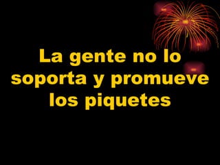 La gente no lo soporta y promueve los piquetes 