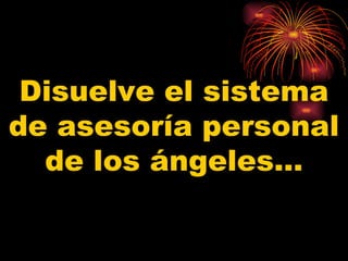 Disuelve el sistema de asesoría personal de los ángeles… 