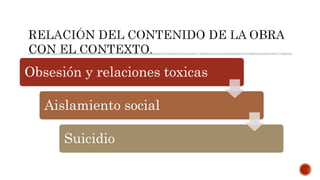 Obsesión y relaciones toxicas
Aislamiento social
Suicidio
 