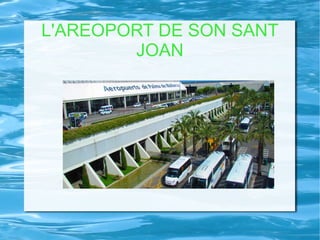 L'AREOPORT DE SON SANT
JOAN
 
