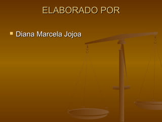 ELABORADO PORELABORADO POR
 Diana Marcela JojoaDiana Marcela Jojoa
 