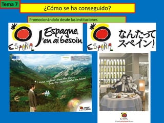 ¿Cómo se ha conseguido?
Promocionándolo desde las instituciones
Tema 7
 