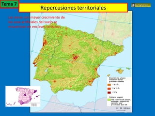 El turismo en España
Las zonas con mayor crecimiento de
los usos artificiales del suelo se
encuentran en enclaves turísticos
Repercusiones territoriales
Tema 7
 