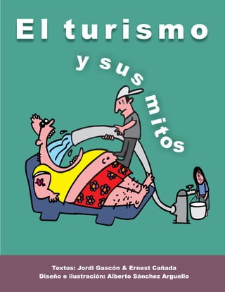 Textos: Ernest Cañada
Diseño e ilustración: Alberto Sánchez Arguello
Jordi Gascón &
E l t u r i s m o
 