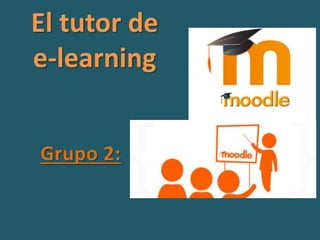 El tutor de
e-learning
Grupo 2:
 