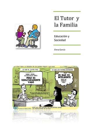 El Tutor y
la Familia
Educación y
Sociedad

Elena García
 