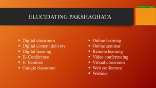 Dr Prasanna N Mogasale
§ Digital classroom
§ Digital content delivery
§ Digital learning
§ E- Conference
§ E- Seminar
§ Go...
