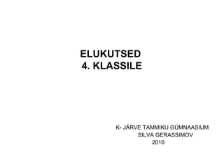 ELUKUTSED  4. KLASSILE ,[object Object],[object Object],[object Object]