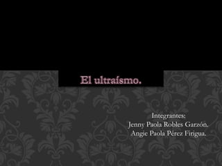 Integrantes: 
Jenny Paola Robles Garzón. 
Angie Paola Pérez Firigua. 
 