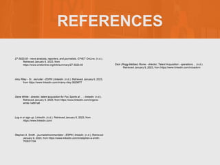 REFERENCES
27-3023.00 - news analysts, reporters, and journalists. O*NET OnLine. (n.d.).
Retrieved January 8, 2023, from
h...