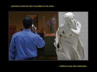 ……pensons à donner des nouvelles à nos amis...pensons à donner des nouvelles à nos amis...
……méfions nous des indiscrets...méfions nous des indiscrets...
 