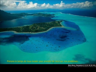 Prenons le temps de nous évader pour prendre du recul sur nos problèmes… 