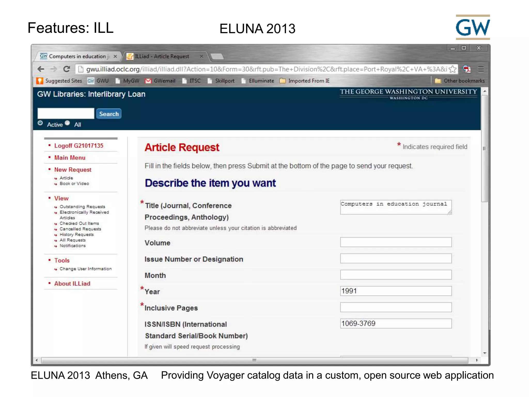 ELUNA 2013 
Interlibrary Loan link 
Features: ILL 
ELUNA 2013 Athens, GA Providing Voyager catalog data in a custom, open source web application 
 