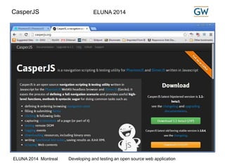 CasperJS ELUNA 2014 
ELUNA 2014 Montreal Developing and testing an open source web application 
 