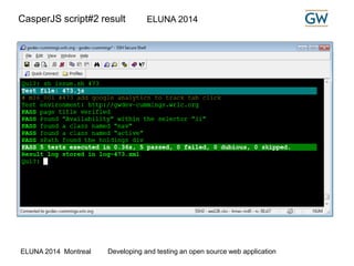 CasperJS script#2 result ELUNA 2014 
ELUNA 2014 Montreal Developing and testing an open source web application 
 