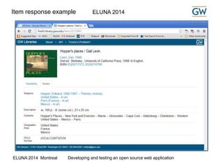 Item response example ELUNA 2014 
ELUNA 2014 Montreal Developing and testing an open source web application 
 