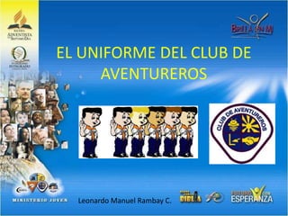 EL UNIFORME DEL CLUB DE
AVENTUREROS
Leonardo Manuel Rambay C.
 