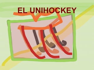 EL UNIHOCKEY
 