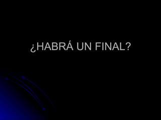 ¿HABRÁ UN FINAL? 