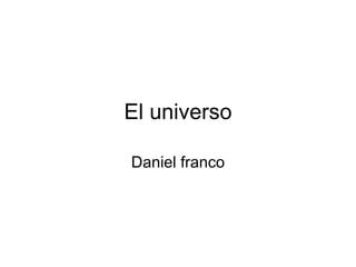 El universo Daniel franco 