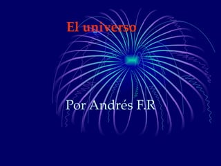 El universo Por Andrés F.R 