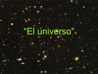 “El universo”
 