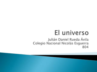Julián Daniel Rueda Ávila
Colegio Nacional Nicolás Esguerra
                              804
 