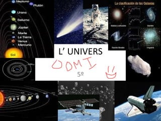 L’ UNIVERS

    5º
 