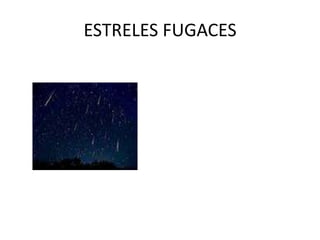 ESTRELES FUGACES
 