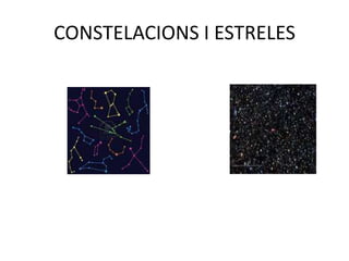 CONSTELACIONS I ESTRELES
 
