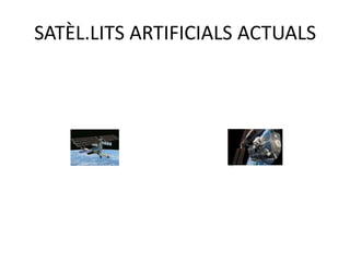 SATÈL.LITS ARTIFICIALS ACTUALS
 