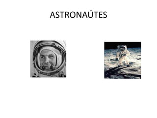 ASTRONAÚTES
 