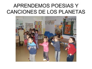 APRENDEMOS POESIAS Y
CANCIONES DE LOS PLANETAS
 