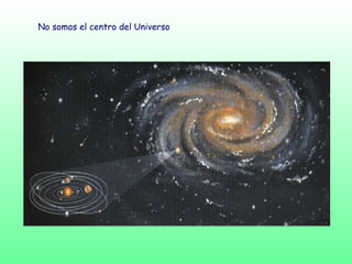 No somos el centro del Universo
 