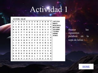 Actividad 1
Buscar
las
siguientes
palabras en la
sopa de letras :

HOME

 