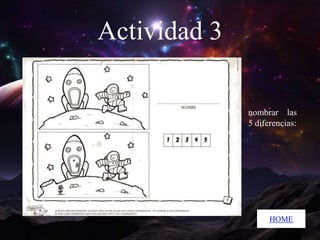 Actividad 3
nombrar las
5 diferencias:

HOME

 
