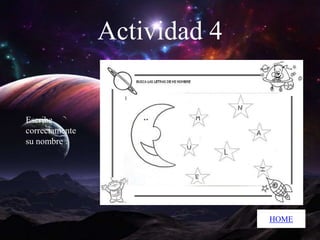 Actividad 4

Escribe
correctamente
su nombre :

HOME

 