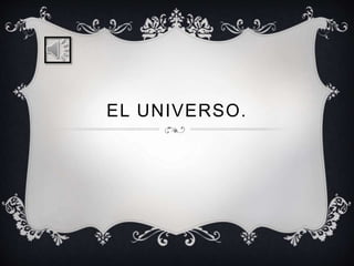 EL UNIVERSO. 
 