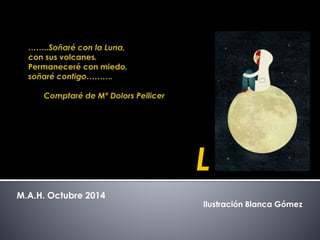 M.A.H. Octubre 2014 
L 
Ilustración Blanca Gómez 
