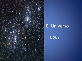 El Universo 
J. Diaz 
 