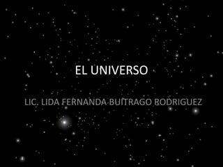 EL UNIVERSO
LIC. LIDA FERNANDA BUITRAGO RODRIGUEZ
 