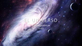 EL UNIVERSO
RUBIO SOLIS JOSELIN
1info5
 