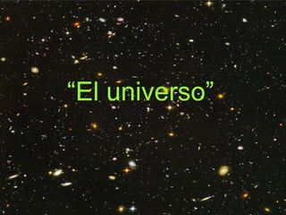 “El universo”
 