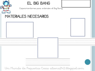 Experimentamos para entender el Big Bang.
 