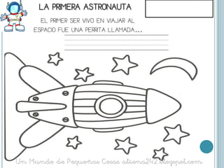 EL PRIMER SER VIVO EN VIAJAR AL
ESPACIO FUE UNA PERRITA LLAMADA…
 