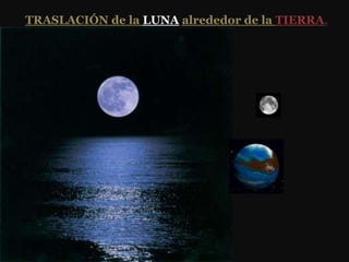 TRASLACIÓN de la LUNA alrededor de la TIERRA.
 