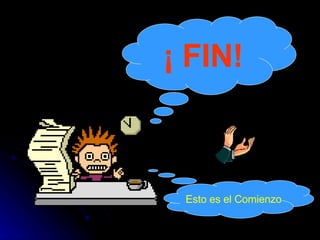 ¡ FIN! Esto es el Comienzo 