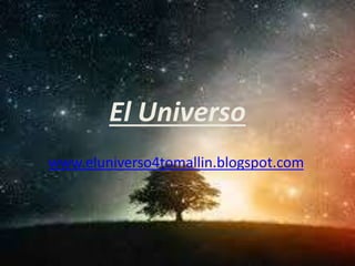 El Universo
www.eluniverso4tomallin.blogspot.com
 